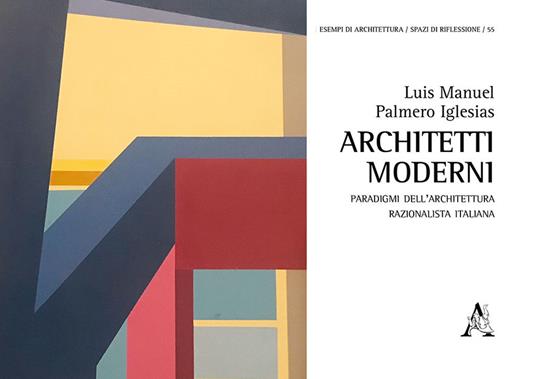 Architetti moderni. Paradigmi dell'architettura razionalista italiana - Luis Manuel Palmero Iglesias - copertina