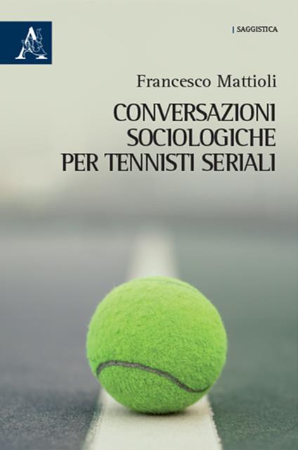 Conversazioni sociologiche per tennisti seriali - Francesco Mattioli - copertina