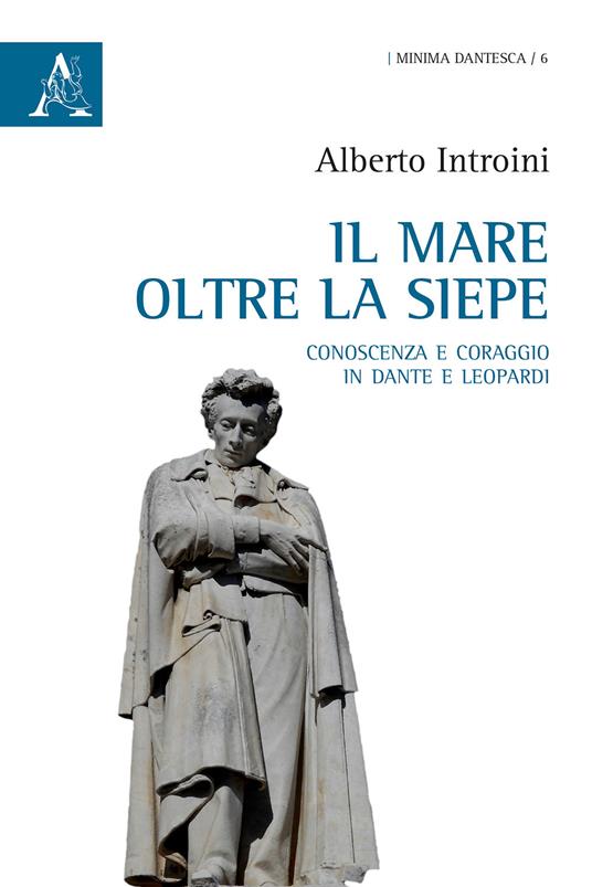 Il mare oltre la siepe. Conoscenza e coraggio in Dante e Leopardi - Alberto Introini - copertina