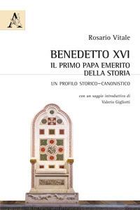Benedetto XVI: il primo papa emerito della storia. Un profilo storico-canonistico - Rosario Vitale - copertina