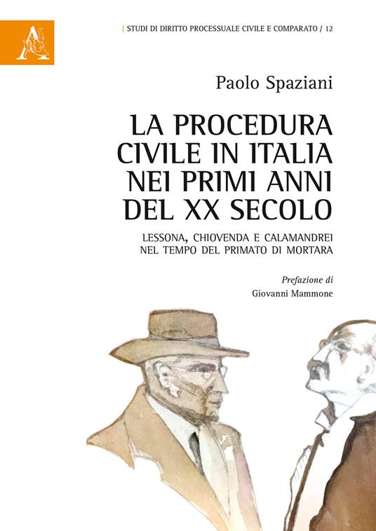 La procedura civile in Italia nei primi anni del XX secolo. Lessona, Chiovenda e Calamandrei nel tempo del primato di Mortara - Paolo Spaziani - copertina