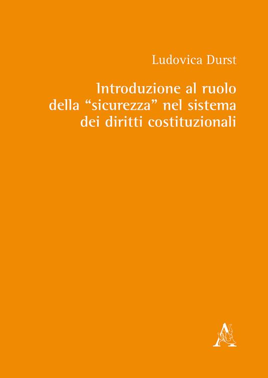 Introduzione al ruolo della «sicurezza» nel sistema dei diritti costituzionali - Ludovica Durst - copertina
