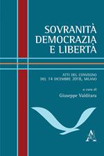 Sovranità, democrazia e libertà. Atti del Convegno (Milano, 14 dicembre 2018)