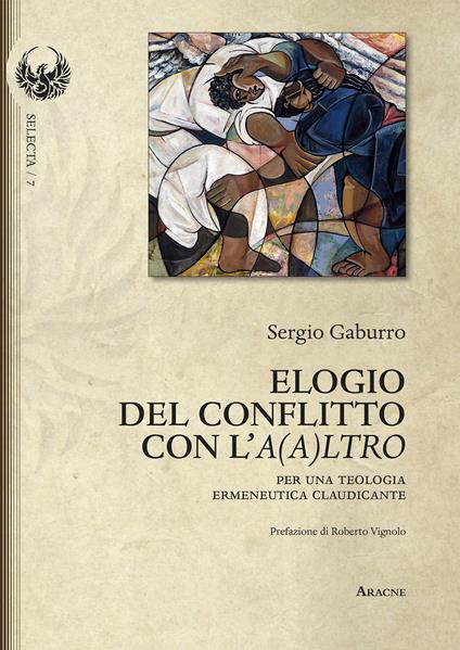 Elogio del conflitto con l'A(a)ltro. Per una teologia ermeneutica claudicante - Sergio Gaburro - copertina