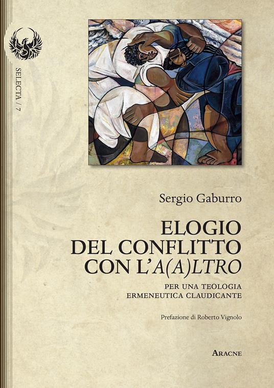 Elogio del conflitto con l'A(a)ltro. Per una teologia ermeneutica claudicante - Sergio Gaburro - copertina