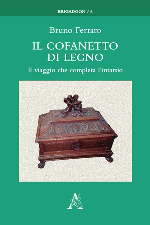 Il cofanetto di legno. Il viaggio che completa l'intarsio - Bruno Ferraro - copertina