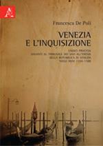 Venezia e l'Inquisizione. Undici processi davanti al Tribunale dei Savi all'Eresia della Repubblica di Venezia negli anni 1554-1588