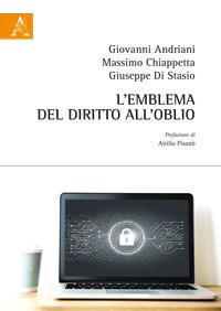 L'emblema del diritto all'oblio - Giovanni Andriani,Massimo Chiappetta,Giuseppe Di Stasio - copertina