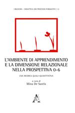 L' ambiente di apprendimento e la dimensione relazionale nella prospettiva 0-6. Una ricerca quali-quantitativa