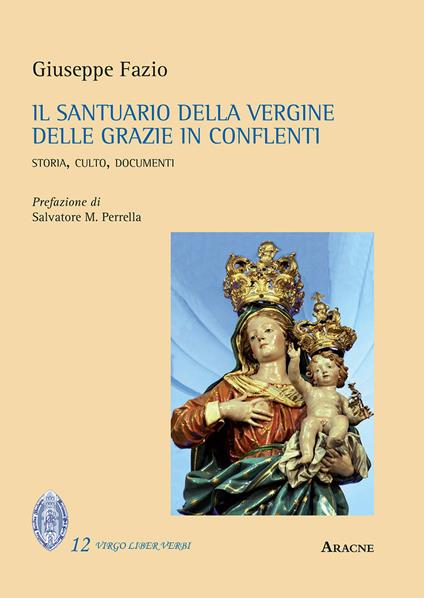 Il Santuario della Vergine delle Grazie in Conflenti. Storia, culto, documenti - Giuseppe Fazio - copertina