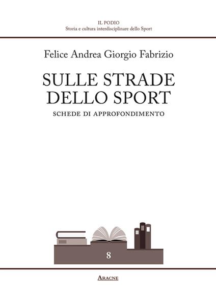Sulle strade dello sport. Schede di approfondimento - Felice Andrea Giorgio Fabrizio - copertina