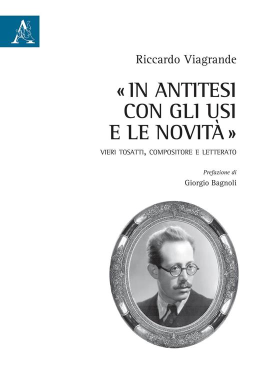 «In antitesi con gli usi e le novità». Vieri Tosatti, compositore e letterato - Riccardo Viagrande - copertina