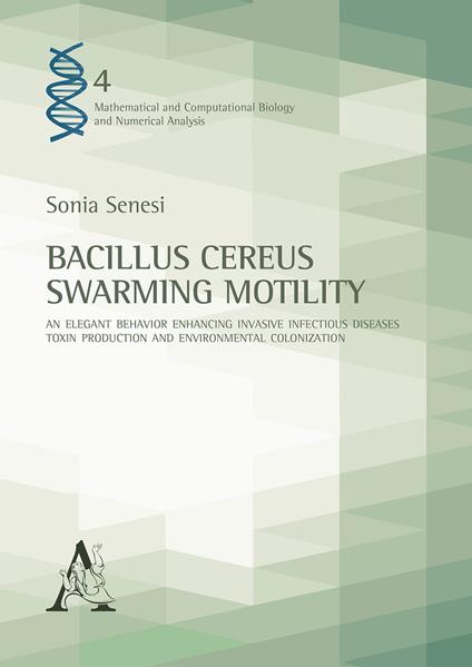 Bacillus Cereus Swarming Motility. An elegant behavior enhancing invasive infectious diseases, toxin production and environmental colonization - Sonia Senesi - copertina