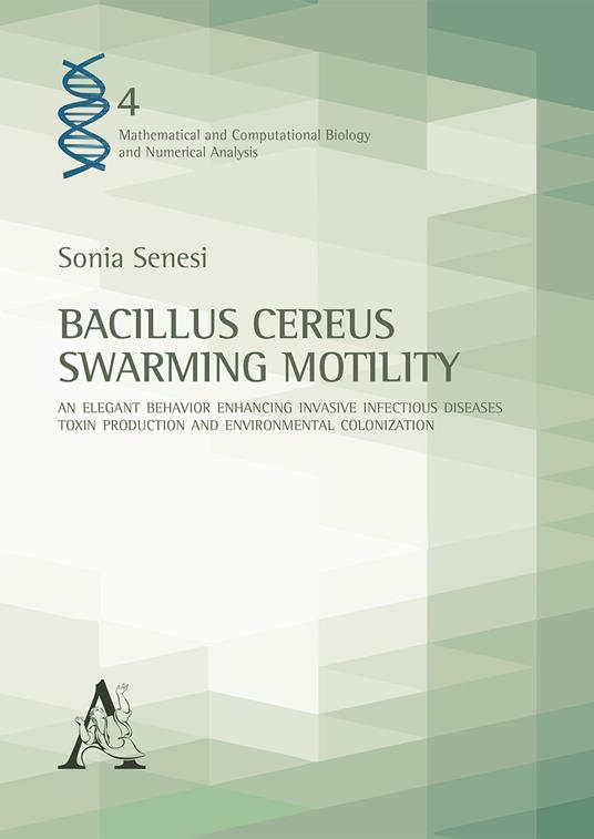 Bacillus Cereus Swarming Motility. An elegant behavior enhancing invasive infectious diseases, toxin production and environmental colonization - Sonia Senesi - copertina