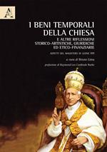 I beni temporali della Chiesa e altre riflessioni storico-artistiche, giuridiche ed etico-finanziarie. Aspetti del Magistero di Leone XIII
