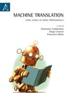 Machine translation. Come usarla in modo professionale. Ediz. bilingue