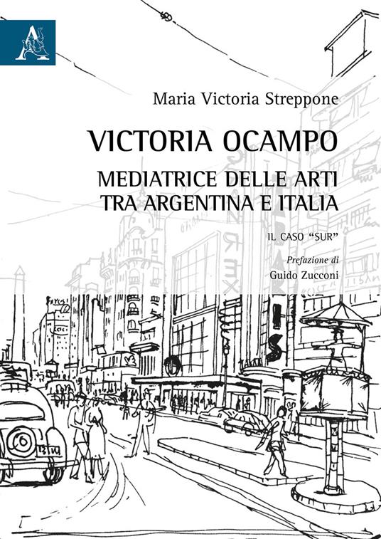 Victoria Ocampo. Mediatrice delle arti tra Argentina e Italia. Il caso «Sur» - Maria Victoria Streppone - copertina