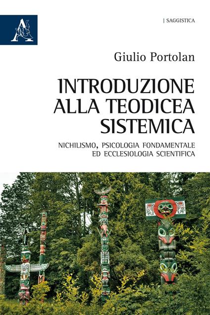 Introduzione alla teodicea sistemica. Nichilismo, psicologia fondamentale ed ecclesiologia scientifica - Giulio Portolan - copertina