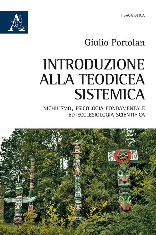 Introduzione alla teodicea sistemica. Nichilismo, psicologia fondamentale ed ecclesiologia scientifica - Giulio Portolan - copertina