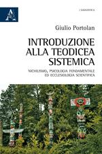 Introduzione alla teodicea sistemica. Nichilismo, psicologia fondamentale ed ecclesiologia scientifica