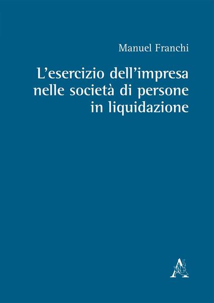L'esercizio dell'impresa nelle società di persone in liquidazione - Manuel Franchi - copertina