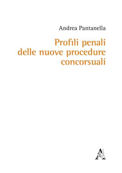 Profili penali delle nuove procedure concorsuali - Andrea Pantanella - copertina