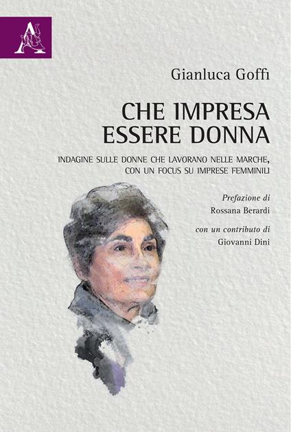 Che impresa essere donna. Indagine sulle donne che lavorano nelle Marche, con un focus su imprese femminili - Gianluca Goffi - copertina