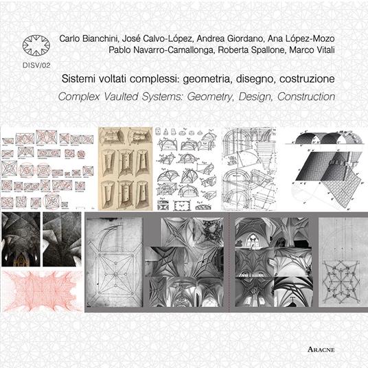 Sistemi voltati complessi: geometria, disegno, costruzione-Complex vaulted systems: geometry, design, construction. Ediz. bilingue - Carlo Bianchini,Roberta Spallone - copertina
