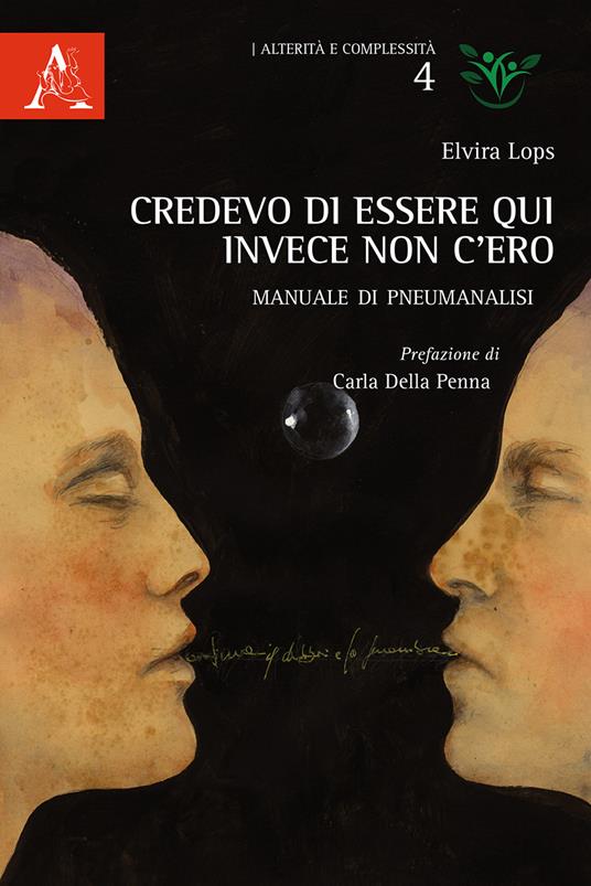 Credevo di essere qui, invece non c'ero. Manuale di pneumanalisi - Elvira Lops - copertina