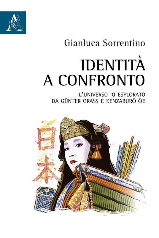 Identità a confronto. L'universo Io esplorato da Günter Grass e Kenzaburo Oe - Gianluca Sorrentino - copertina