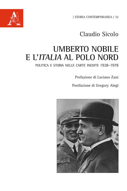 Umberto Nobile e l'Italia al polo Nord. Politica e storia nelle carte inedite 1928-1978 - Claudio Sicolo - copertina