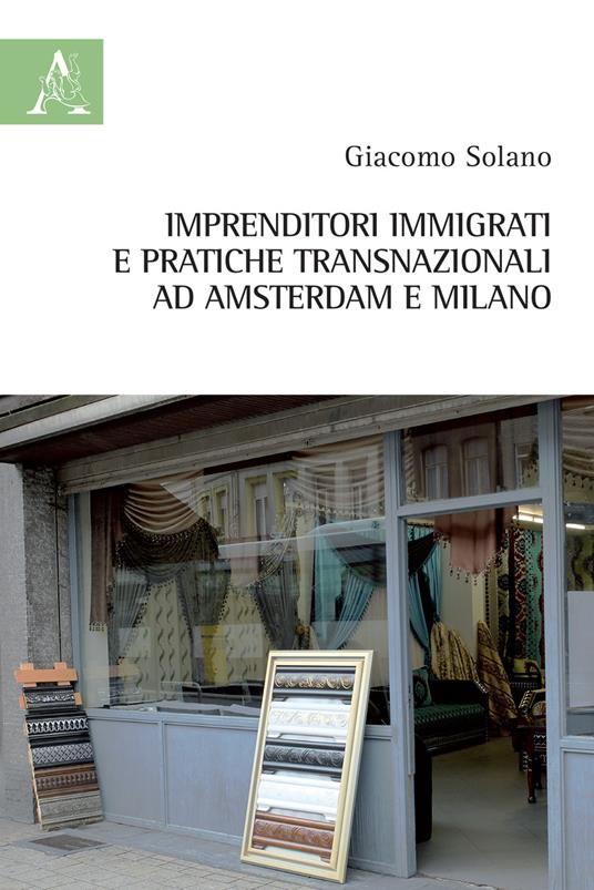 Imprenditori immigrati e pratiche transnazionali ad Amsterdam e Milano - Giacomo Solano - copertina