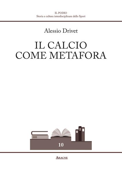 Il calcio come metafora - Alessio Drivet - copertina