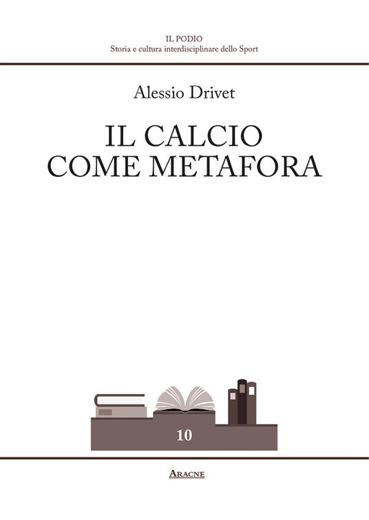 Il calcio come metafora - Alessio Drivet - copertina