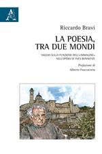 La poesia, tra due mondi. Saggio sulla funzione dell'«immagine» nell'opera di Yves Bonnefoy