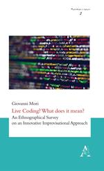 Live Coding? What does it mean? An Ethnographical Survey on an Innovative Improvisational Approach