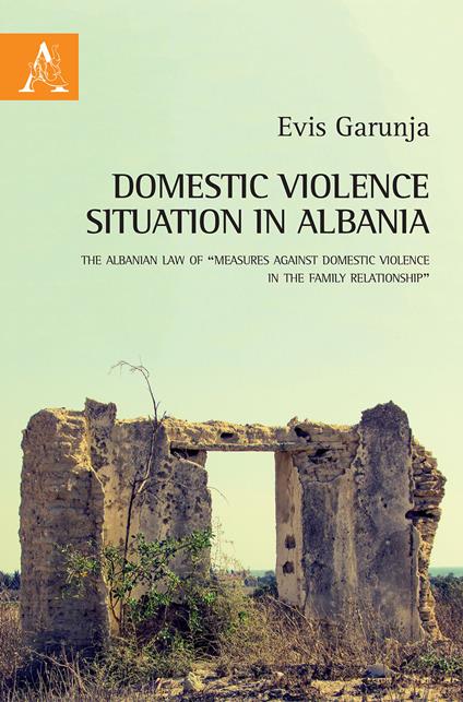 Domestic violence situation in Albania. The Albanian law of «Measures against domestic violence in the family relationship» - Evis Garunja - copertina