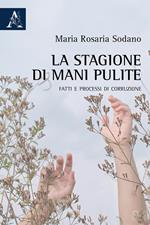 La stagione di Mani pulite. Fatti e processi di corruzione