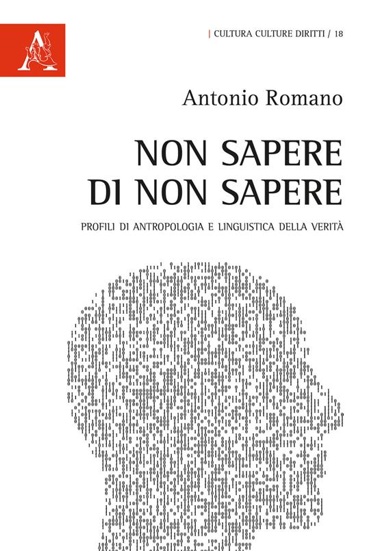 Non sapere di non sapere. Profili di antropologia e linguistica della verità - Antonio Romano - copertina