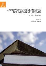 L' autonomia universitaria del nuovo millennio. Atti di Convegno