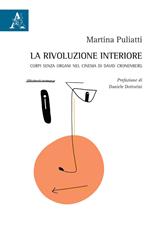 La rivoluzione interiore. Corpi senza organi nel cinema di David Cronenberg