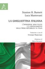 La ghigliottina italiana. L'operazione Mani Pulite e il rovesciamento della Prima Repubblica in Italia