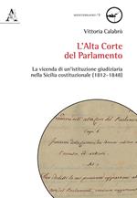 L' Alta Corte del Parlamento. La vicenda di un'istituzione giudiziaria nella Sicilia costituzionale (1812-1848)