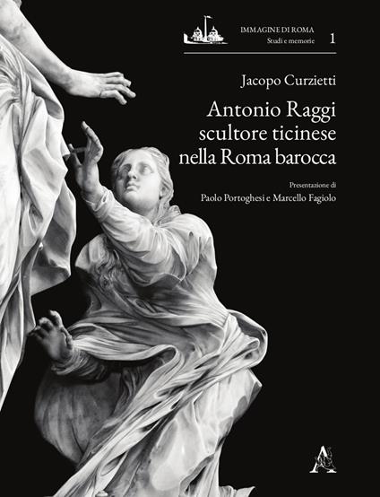 Antonio Raggi scultore ticinese nella Roma barocca - Jacopo Curzietti - copertina