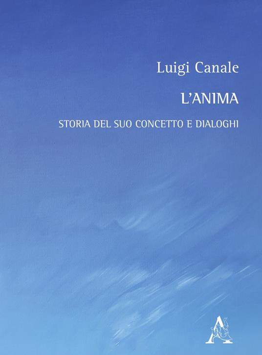 L'anima. Storia del suo concetto e dialoghi - Luigi Canale - copertina