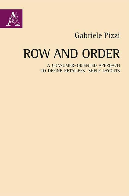 Row and order. A consumer-oriented approach to define retailers' shelf layouts - Gabriele Pizzi - copertina