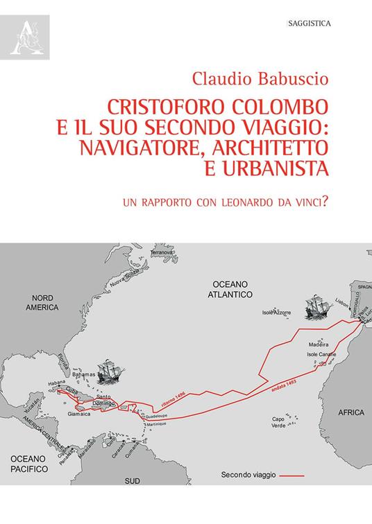 Cristoforo Colombo e il suo secondo viaggio: navigatore, architetto e urbanista. Un rapporto con Leonardo Da Vinci? - Claudio Babuscio - copertina