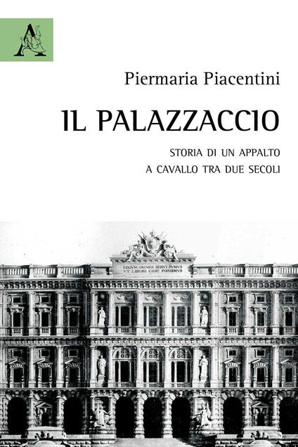 Il Palazzaccio. Storia di un appalto a cavallo tra due secoli - Pier Maria Piacentini - copertina