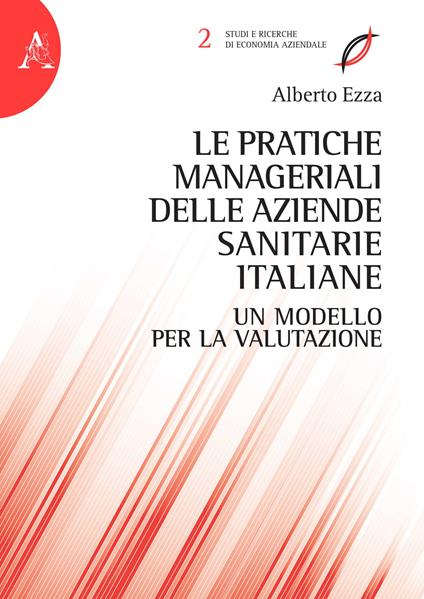Le pratiche manageriali delle aziende sanitarie italiane. Un modello per la valutazione - Alberto Ezza - copertina