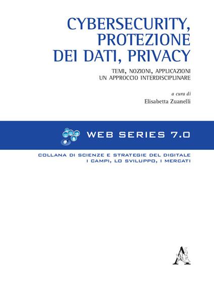 Cybersecurity, protezione dei dati, privacy. Temi, nozioni, applicazioni. Un approccio interdisciplinare - copertina